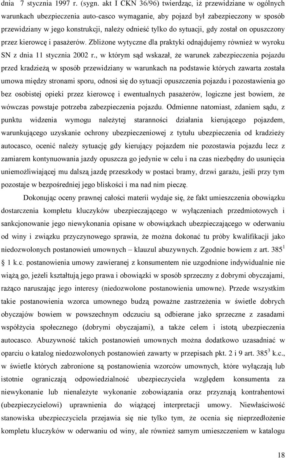 sytuacji, gdy został on opuszczony przez kierowcę i pasażerów. Zbliżone wytyczne dla praktyki odnajdujemy również w wyroku SN z dnia 11 stycznia 2002 r.