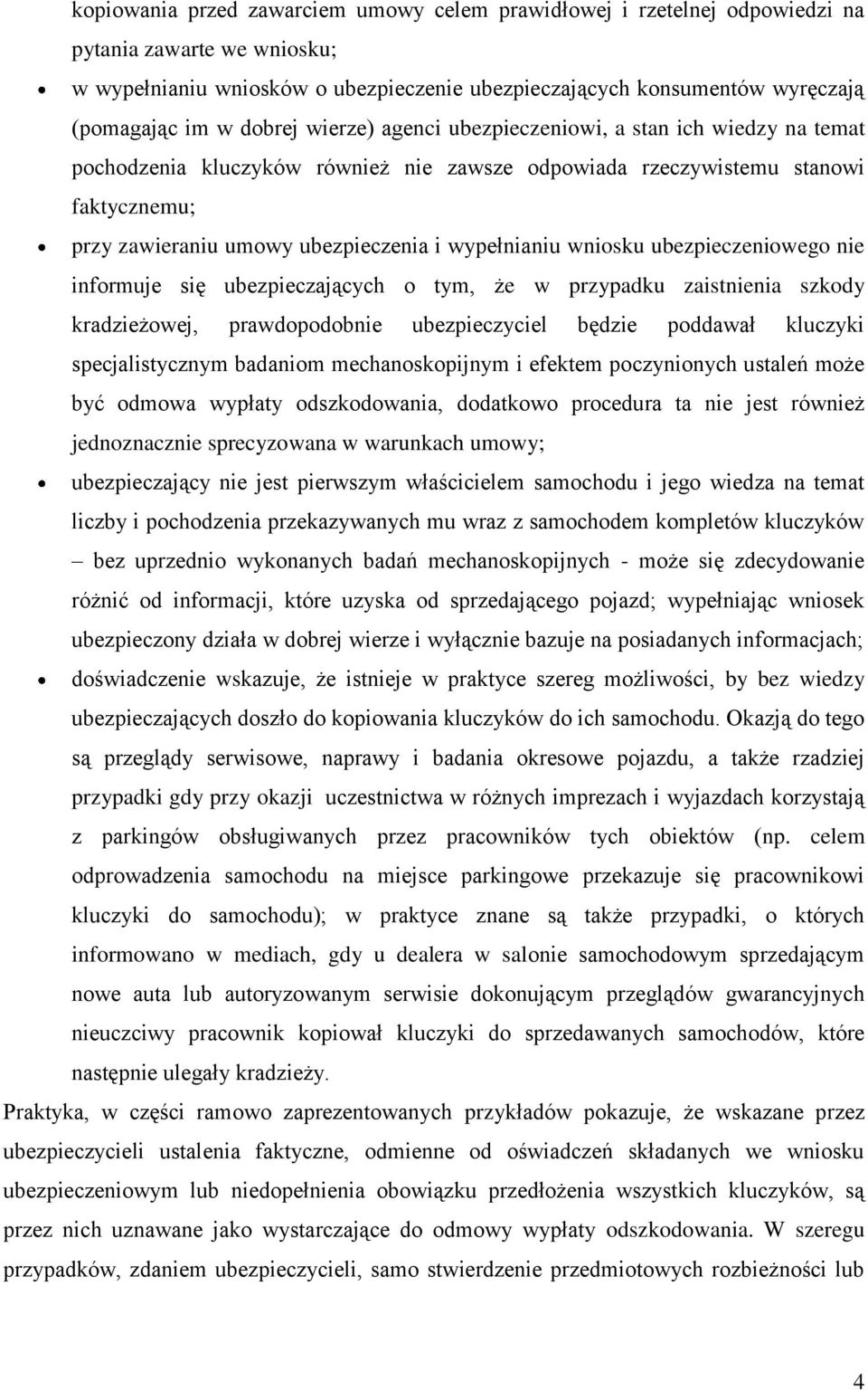 wypełnianiu wniosku ubezpieczeniowego nie informuje się ubezpieczających o tym, że w przypadku zaistnienia szkody kradzieżowej, prawdopodobnie ubezpieczyciel będzie poddawał kluczyki specjalistycznym