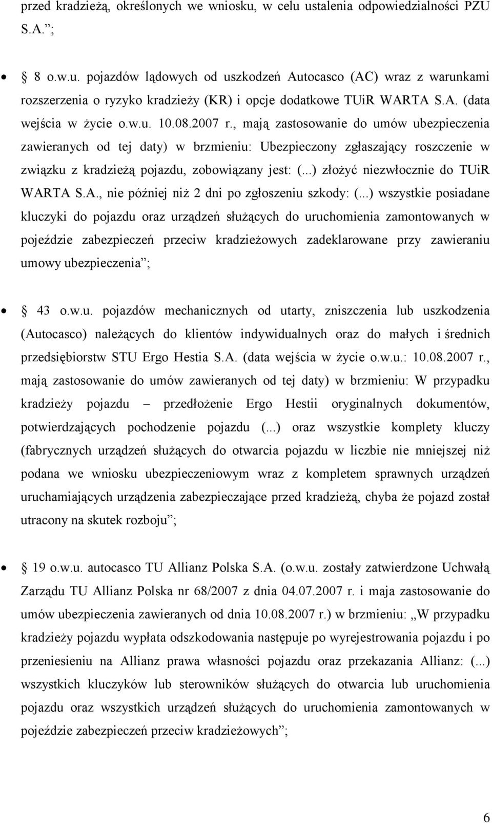 , mają zastosowanie do umów ubezpieczenia zawieranych od tej daty) w brzmieniu: Ubezpieczony zgłaszający roszczenie w związku z kradzieżą pojazdu, zobowiązany jest: (.