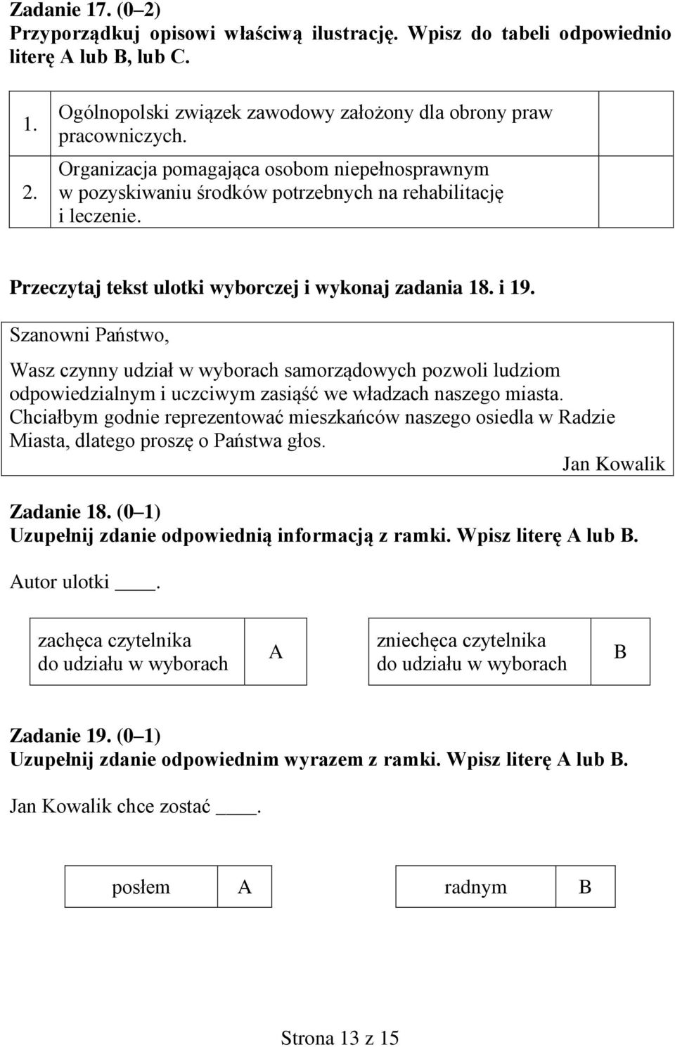 Szanowni Państwo, Wasz czynny udział w wyborach samorządowych pozwoli ludziom odpowiedzialnym i uczciwym zasiąść we władzach naszego miasta.