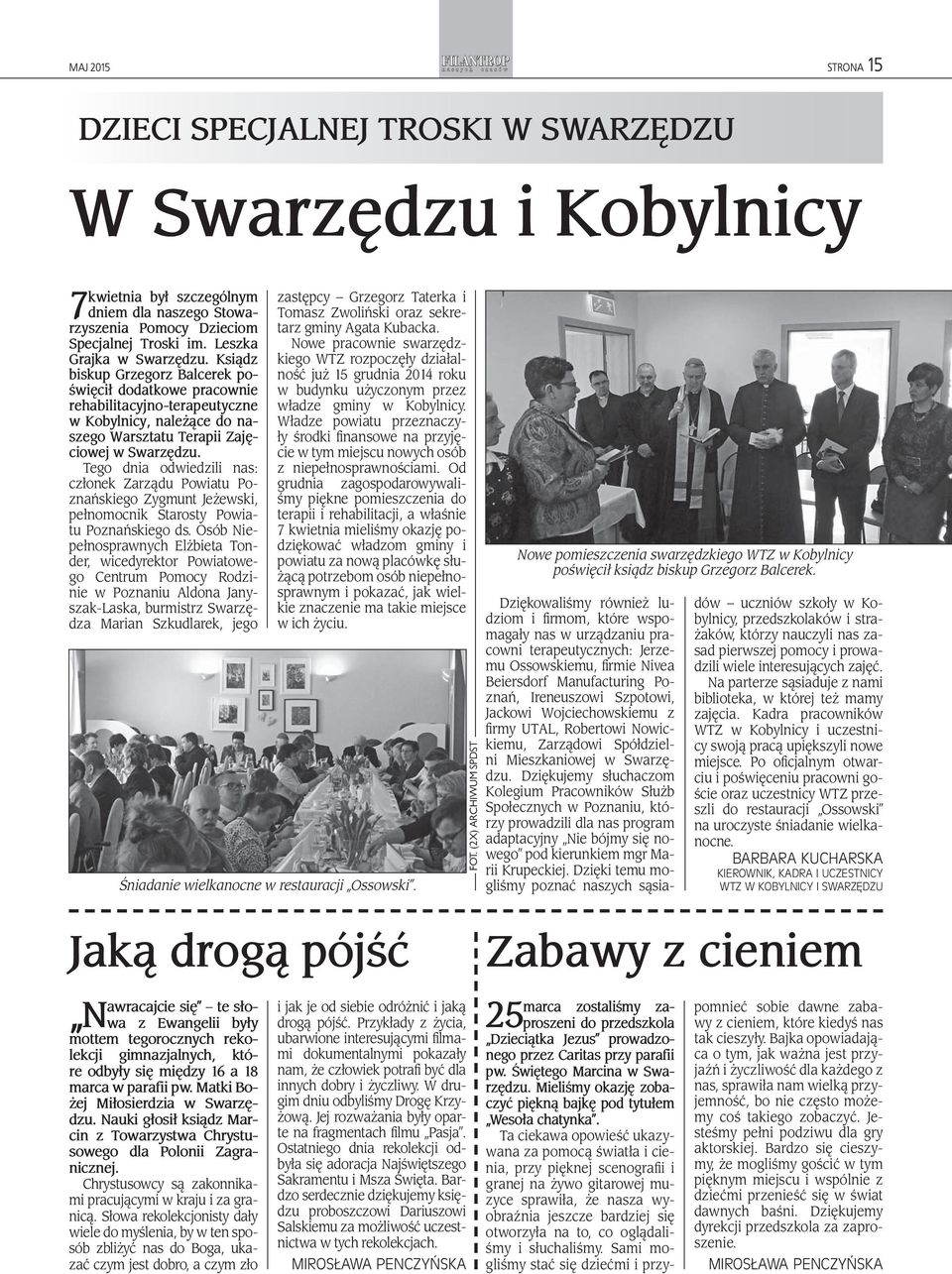 Tego dnia odwiedzili nas: członek Zarządu Powiatu Poznańskiego Zygmunt Jeżewski, pełnomocnik Starosty Powiatu Poznańskiego ds.