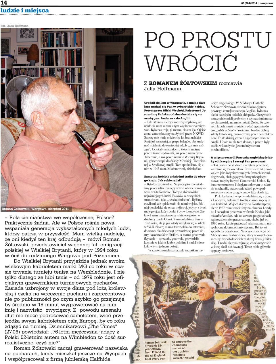 Mam wielką nadzieję, że oni kiedyś ten kraj odbudują mówi Roman Żóltowski, przedstawiciel wojennej fali emigracji polskiej w Wielkiej Brytanii, który w 1994 roku wrócił do rodzinnego Wargowa pod