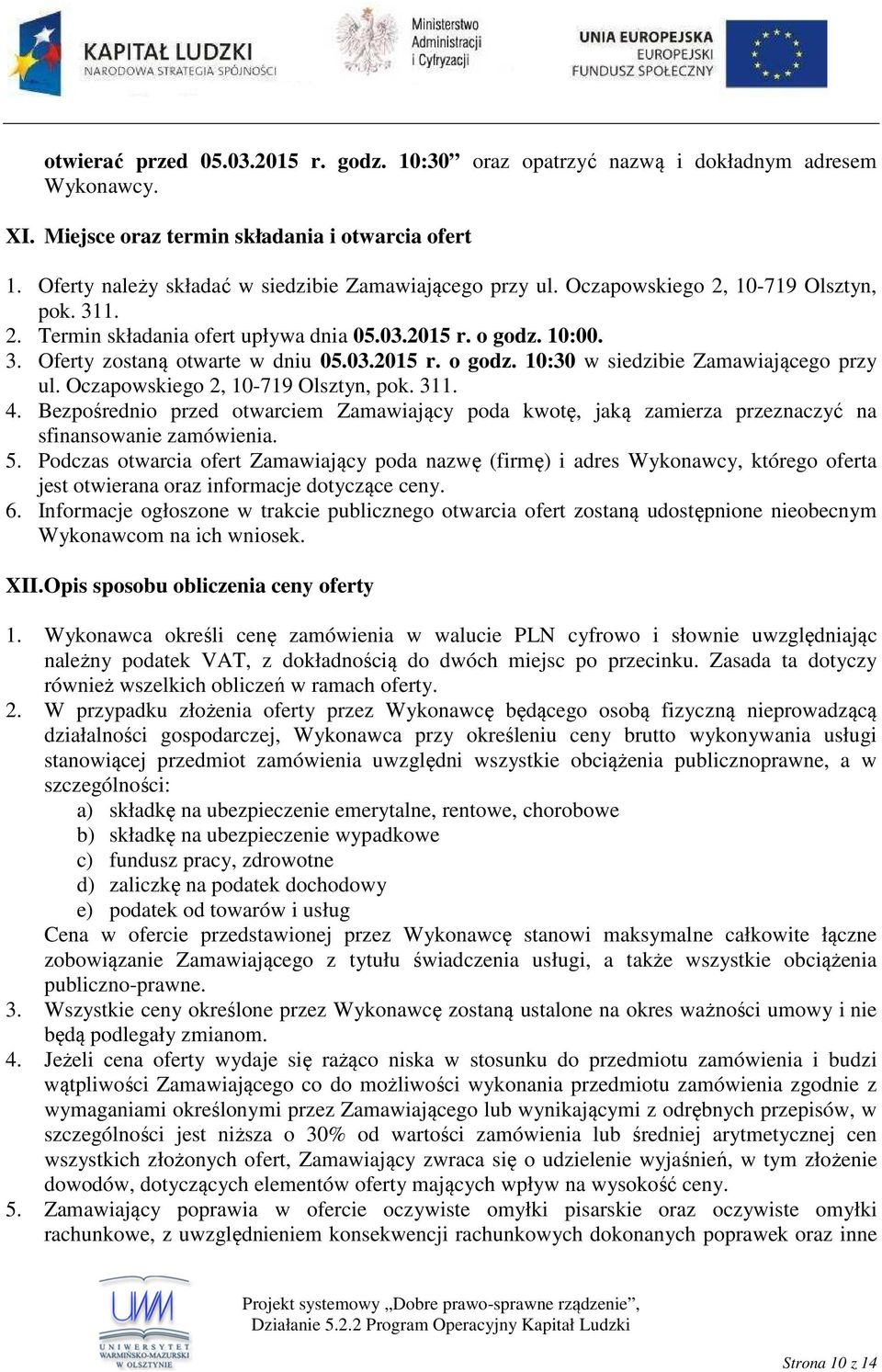 03.2015 r. o godz. 10:30 w siedzibie Zamawiającego przy ul. Oczapowskiego 2, 10-719 Olsztyn, pok. 311. 4.