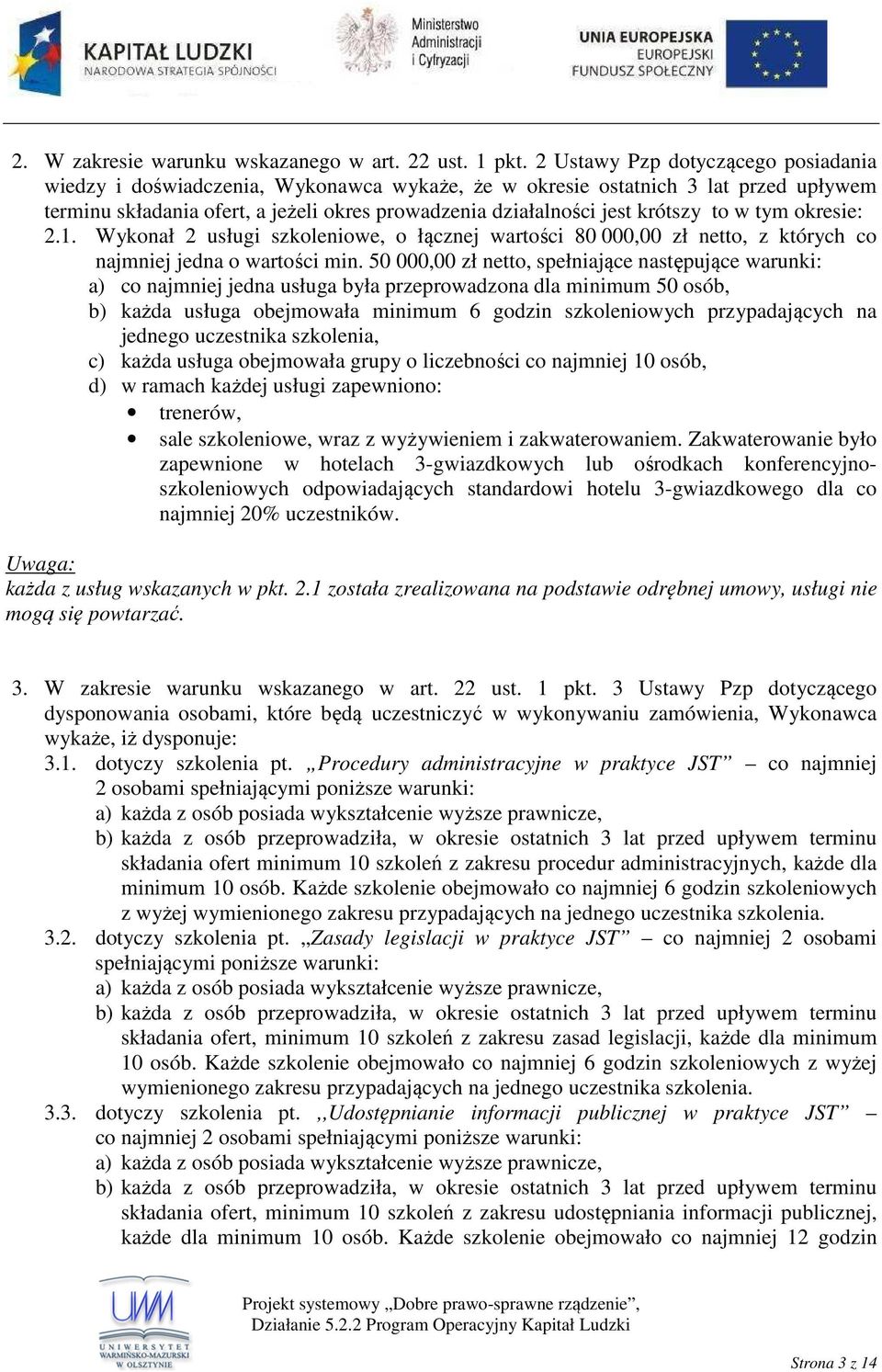 to w tym okresie: 2.1. Wykonał 2 usługi szkoleniowe, o łącznej wartości 80 000,00 zł netto, z których co najmniej jedna o wartości min.