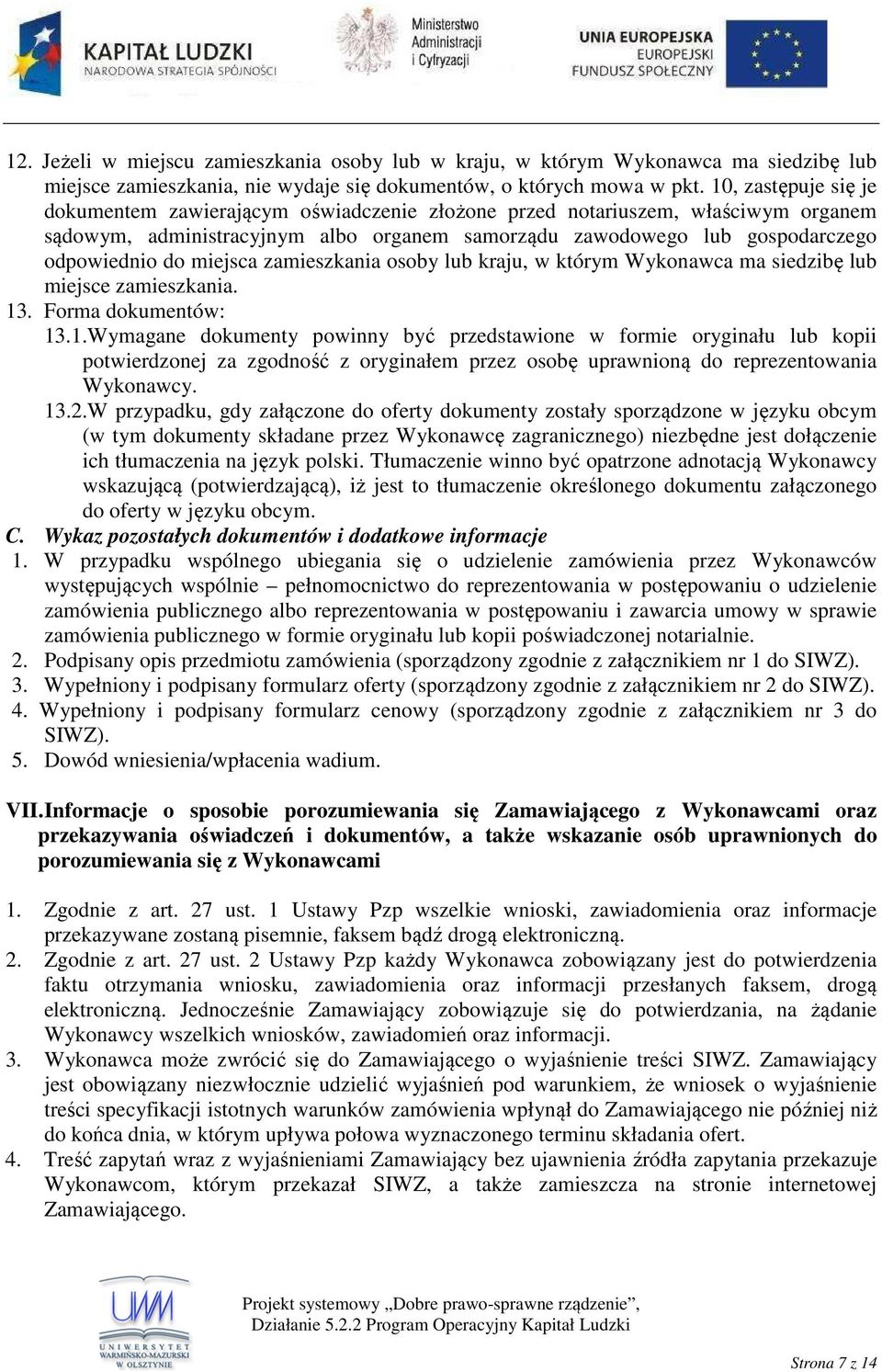 miejsca zamieszkania osoby lub kraju, w którym Wykonawca ma siedzibę lub miejsce zamieszkania. 13