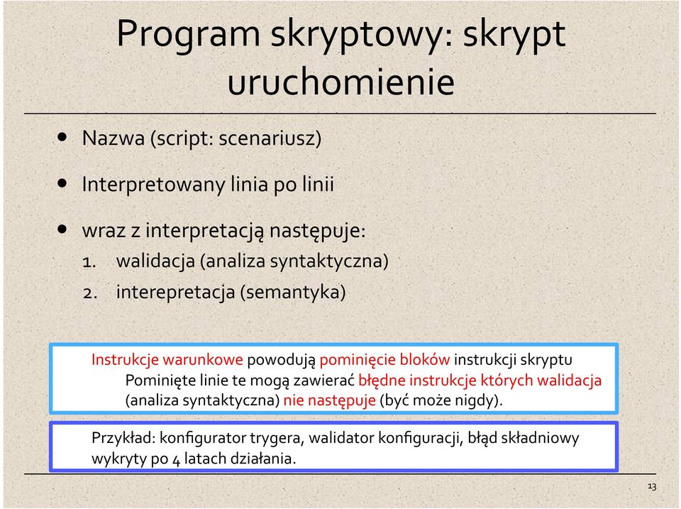 interepretacja (semantyka) Instrukcje warunkowe powodują pominięcie bloków instrukcji skryptu Pominięte linie te mogą