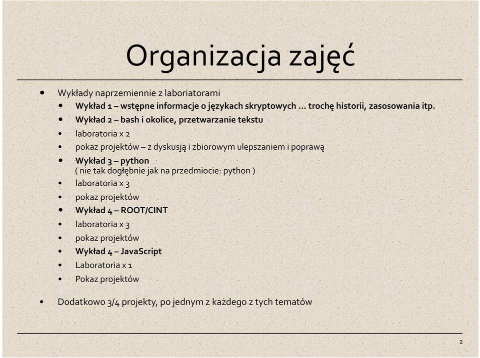 Wykład 2 bash i okolice, przetwarzanie tekstu laboratoria x 2 pokaz projektów z dyskusją i zbiorowym ulepszaniem i poprawą Wykład 3