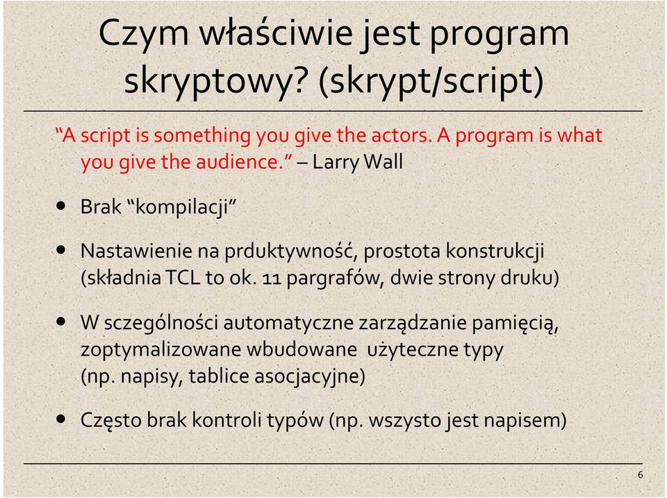 Larry Wall Brak kompilacji Nastawienie na prduktywność, prostota konstrukcji (składnia TCL to ok.