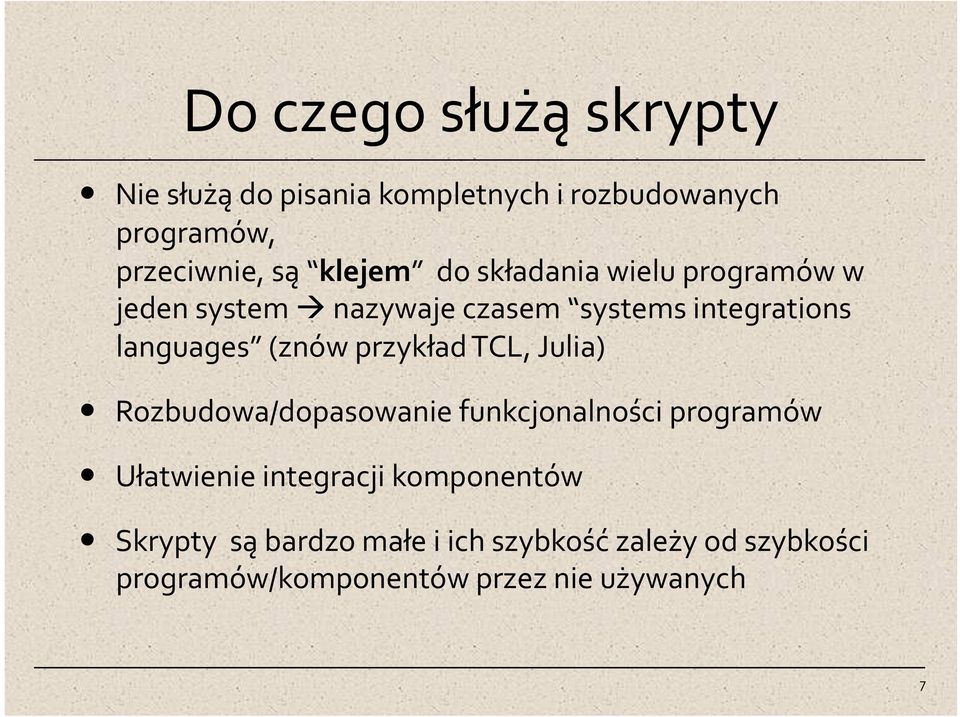 nazywaje czasem systems integrations languages (znów przykład TCL, Julia) Rozbudowa/dopasowanie