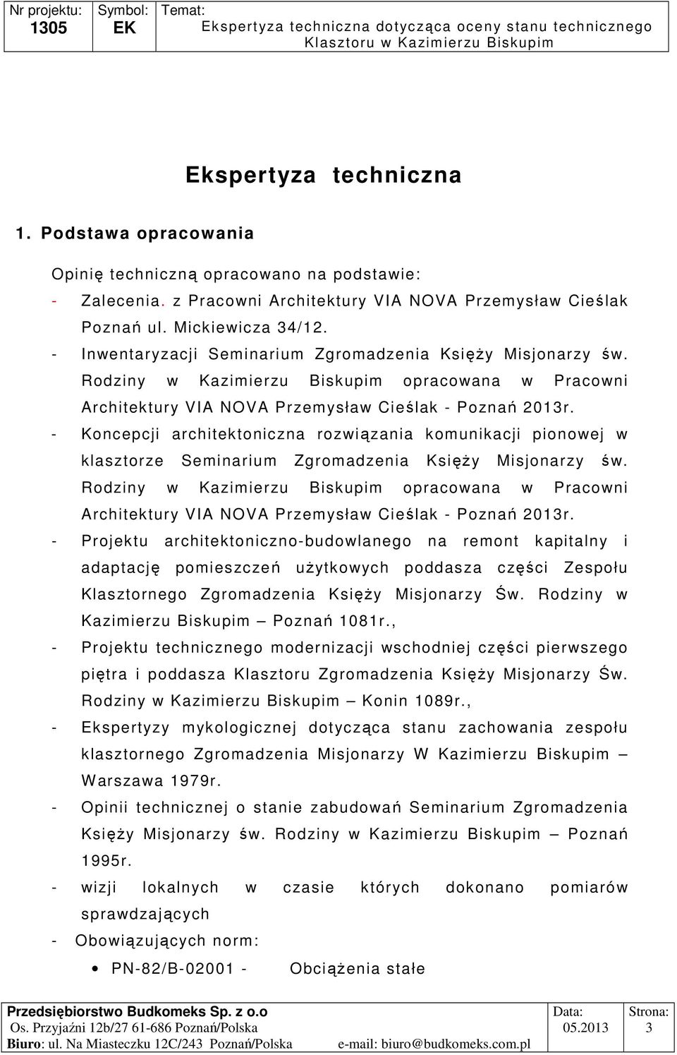 - Koncepcji architektoniczna rozwiązania komunikacji pionowej w klasztorze Seminarium Zgromadzenia KsięŜy Misjonarzy św.