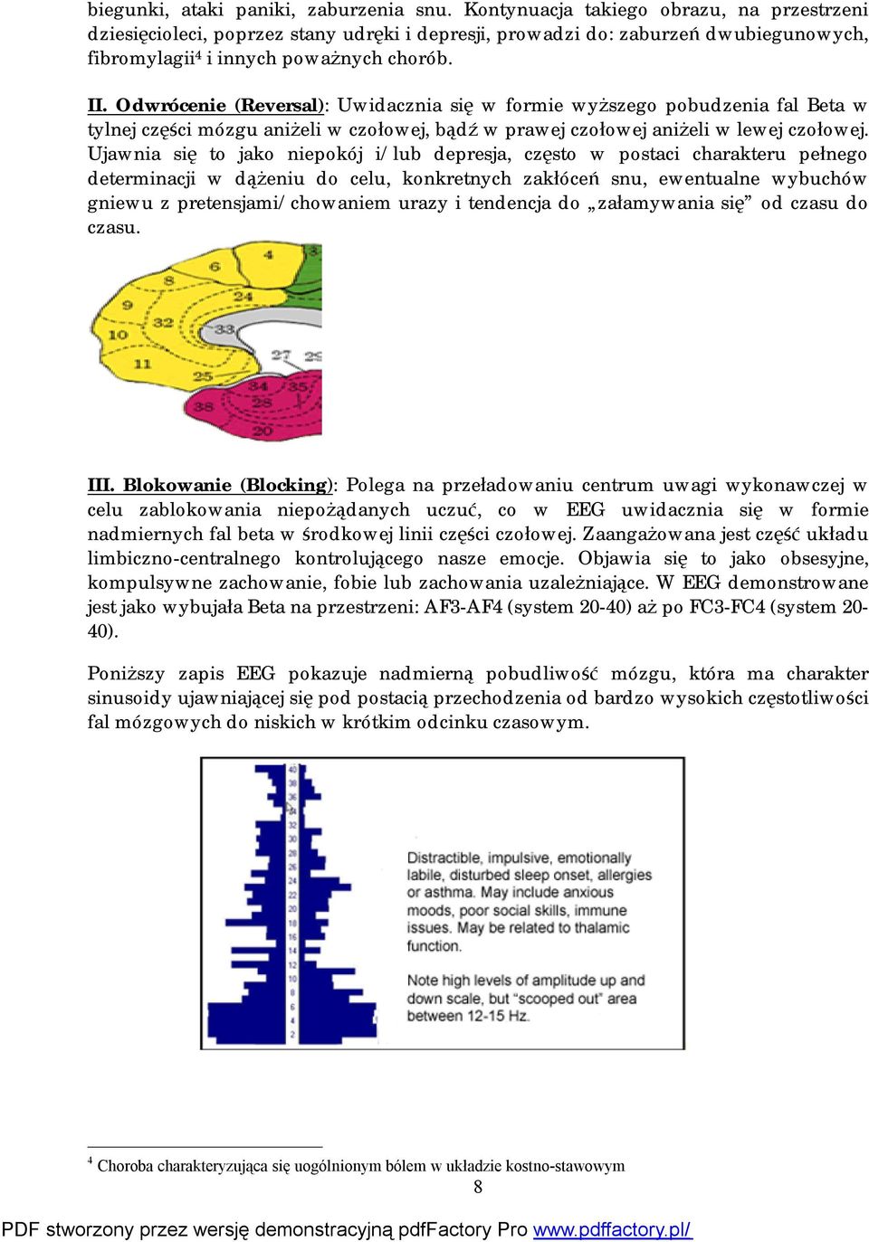 Odwrócenie (Reversal): Uwidacznia się w formie wyższego pobudzenia fal Beta w tylnej części mózgu aniżeli w czołowej, bądź w prawej czołowej aniżeli w lewej czołowej.