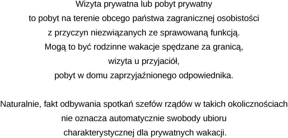 Mogą to być rodzinne wakacje spędzane za granicą, wizyta u przyjaciół, pobyt w domu zaprzyjaźnionego