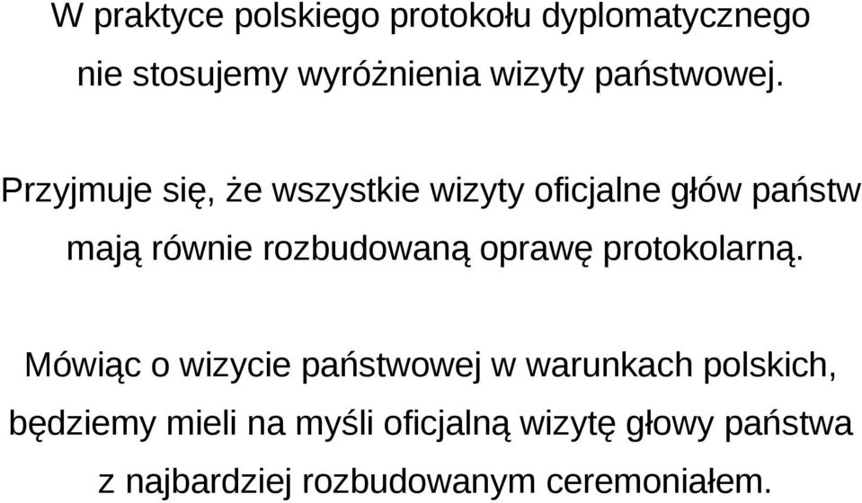 Przyjmuje się, że wszystkie wizyty oficjalne głów państw mają równie rozbudowaną