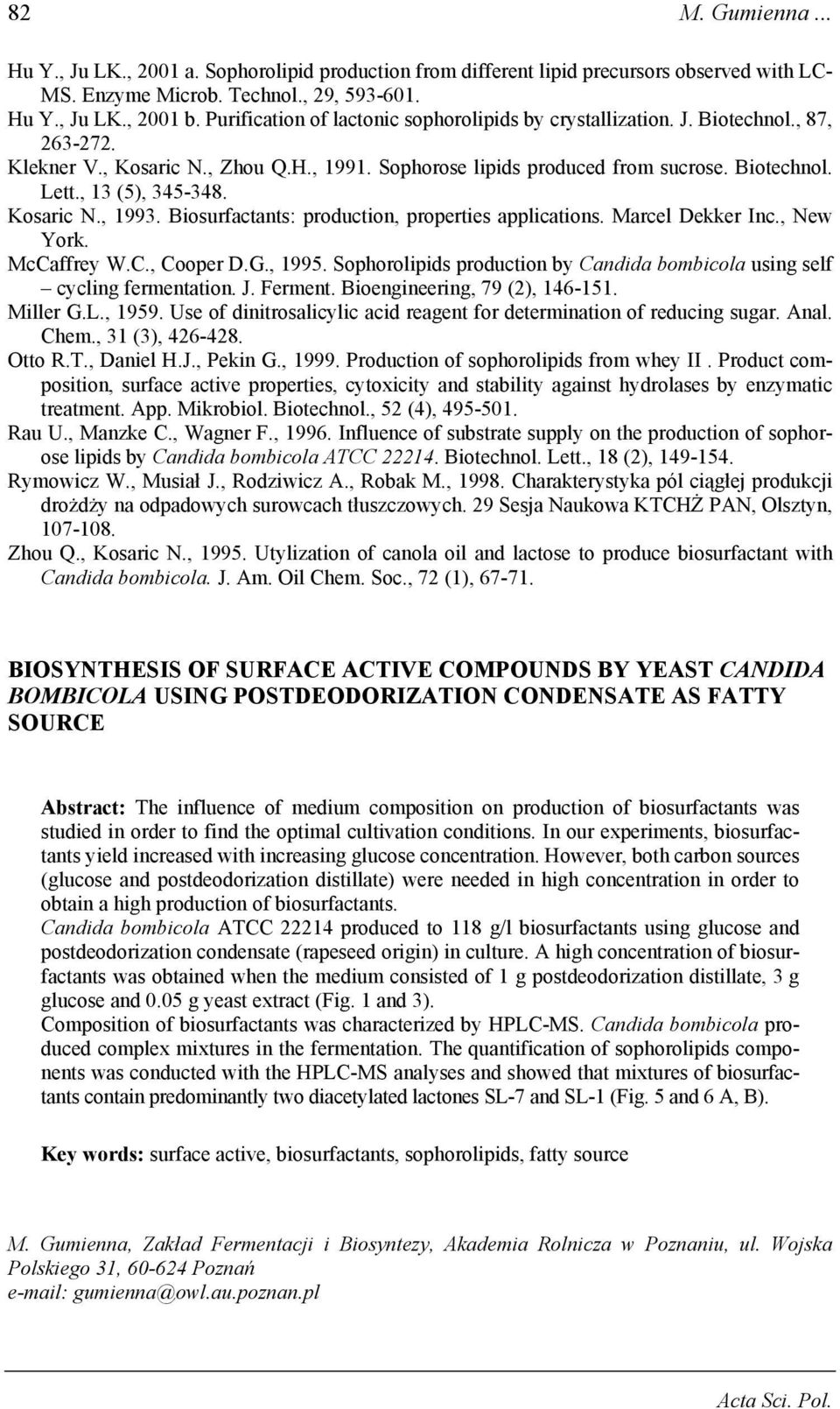 , 13 (5), 345-348. Kosaric N., 1993. Biosurfactants: production, properties applications. Marcel Dekker Inc., New York. McCaffrey W.C., Cooper D.G., 1995.