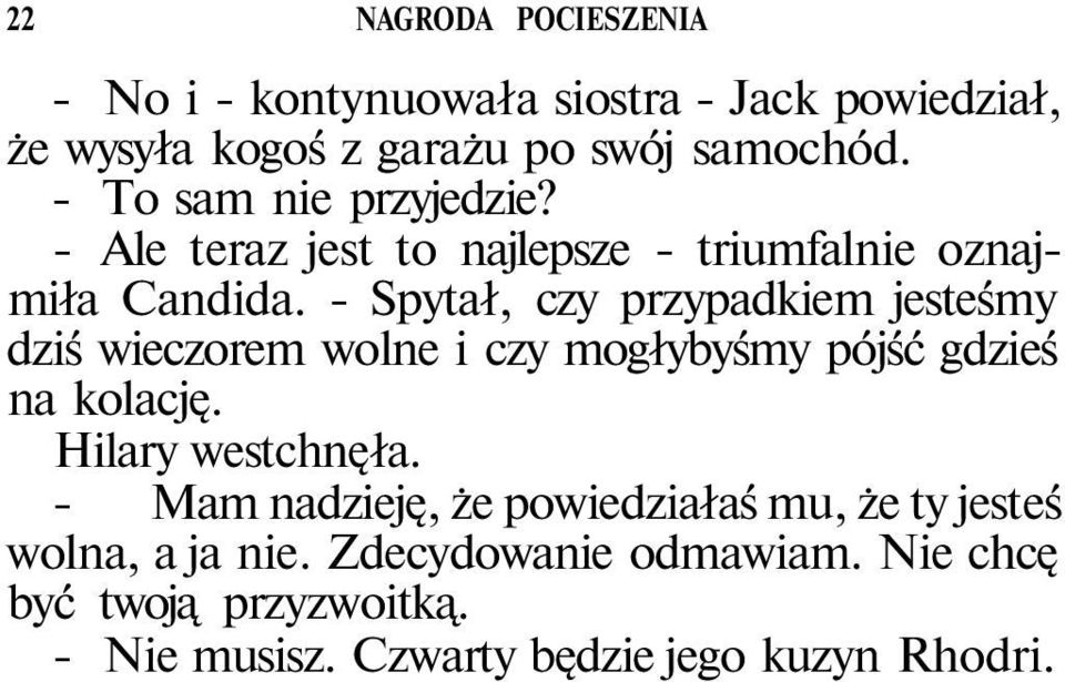 - Spytał, czy przypadkiem jesteśmy dziś wieczorem wolne i czy mogłybyśmy pójść gdzieś na kolację. Hilary westchnęła.