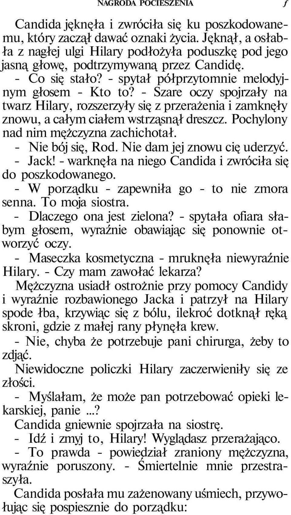 - Szare oczy spojrzały na twarz Hilary, rozszerzyły się z przerażenia i zamknęły znowu, a całym ciałem wstrząsnął dreszcz. Pochylony nad nim mężczyzna zachichotał. - Nie bój się, Rod.