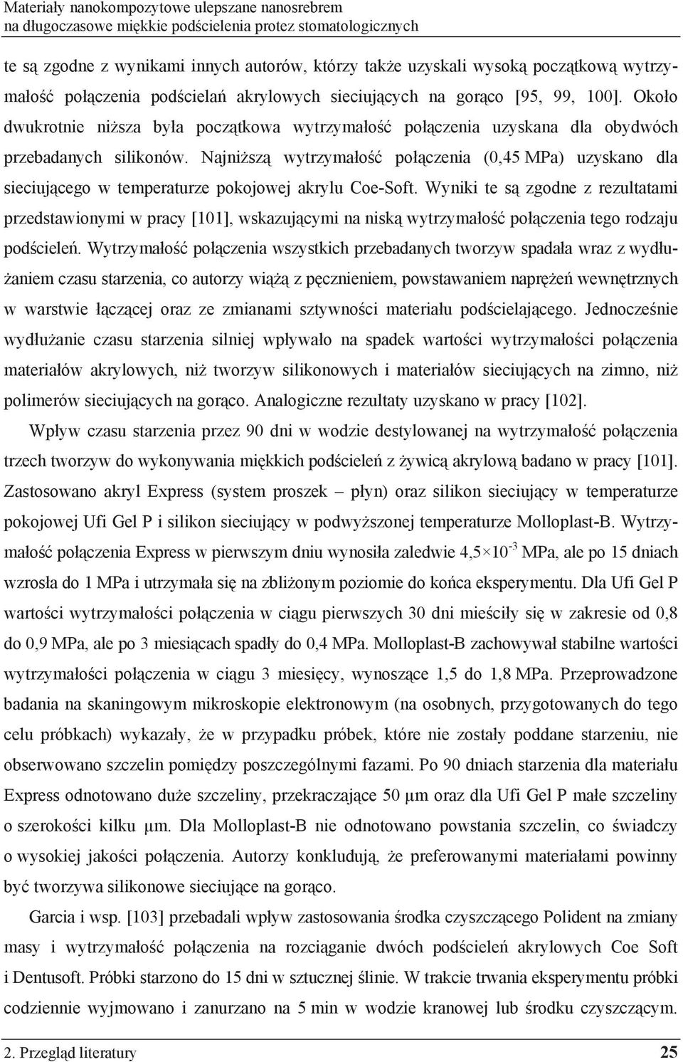 Najni sz wytrzyma o po czenia (0,45 MPa) uzyskano dla sieciuj cego w temperaturze pokojowej akrylu Coe-Soft.