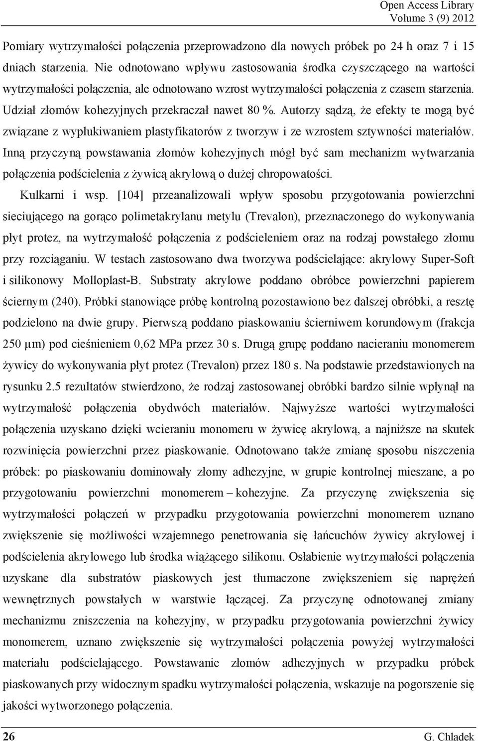 Udzia z omów kohezyjnych przekracza nawet 80 %. Autorzy s dz, e efekty te mog by zwi zane z wyp ukiwaniem plastyfikatorów z tworzyw i ze wzrostem sztywno ci materia ów.