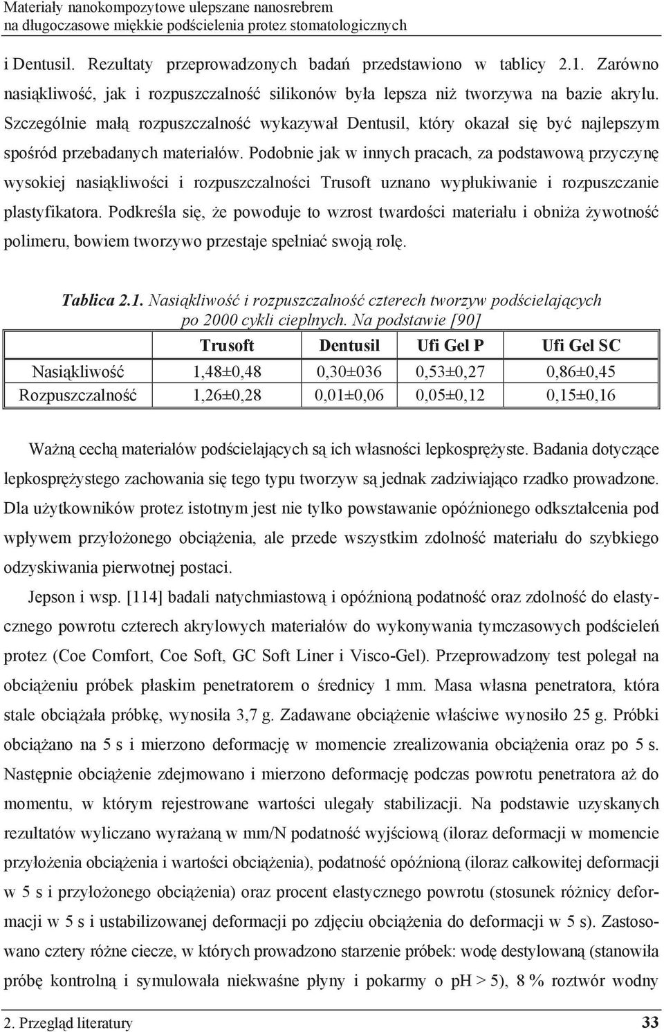 Podobnie jak w innych pracach, za podstawow przyczyn wysokiej nasi kliwo ci i rozpuszczalno ci Trusoft uznano wyp ukiwanie i rozpuszczanie plastyfikatora.