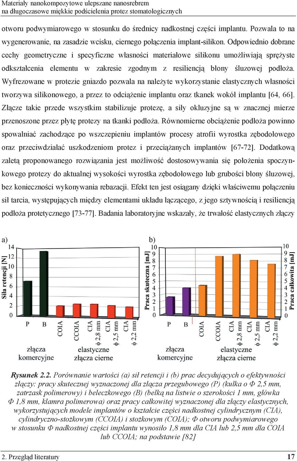 Odpowiednio dobrane cechy geometryczne i specyficzne w asno ci materia owe silikonu umo liwiaj spr yste odkszta cenia elementu w zakresie zgodnym z resiliencj b ony luzowej pod o a.