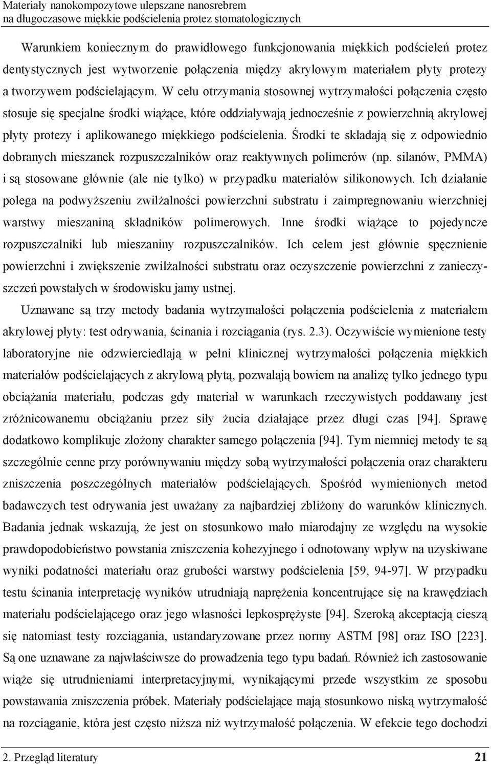 W celu otrzymania stosownej wytrzyma o ci po czenia cz sto stosuje si specjalne rodki wi ce, które oddzia ywaj jednocze nie z powierzchni akrylowej p yty protezy i aplikowanego mi kkiego pod cielenia.