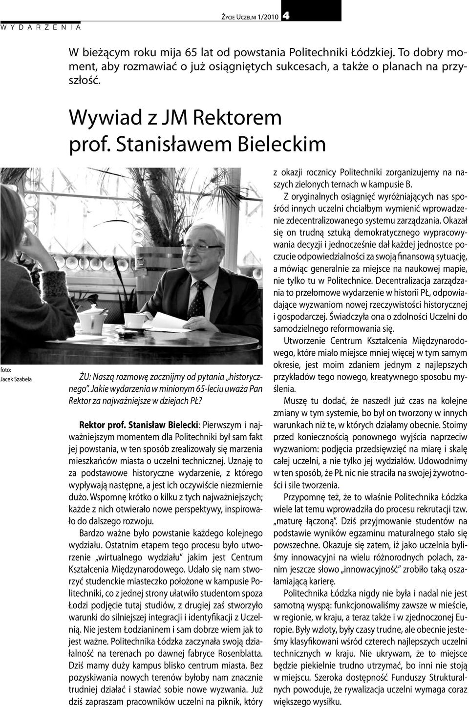 Stanisław Bielecki: Pierwszym i najważniejszym momentem dla Politechniki był sam fakt jej powstania, w ten sposób zrealizowały się marzenia mieszkańców miasta o uczelni technicznej.