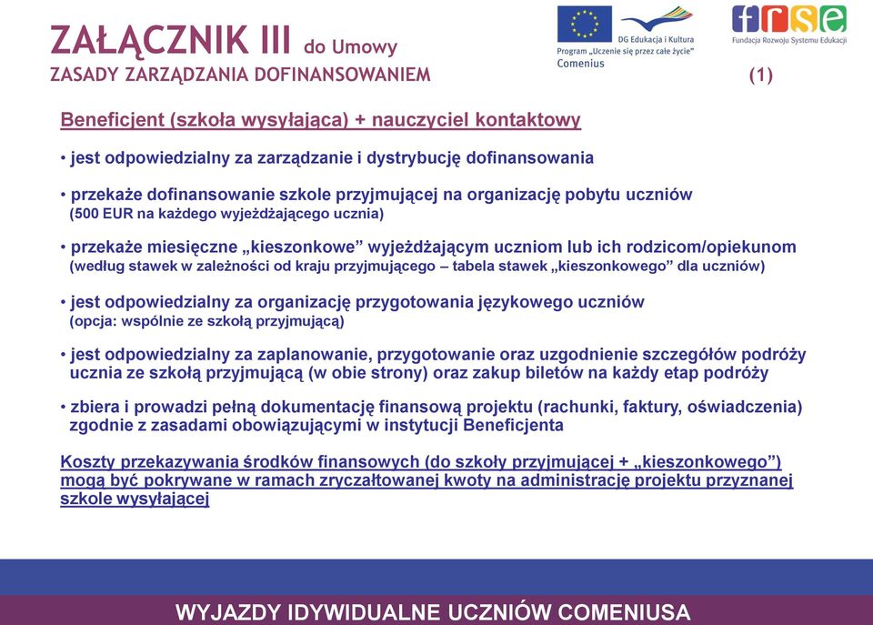 stawek w zależności od kraju przyjmującego tabela stawek kieszonkowego dla uczniów) jest odpowiedzialny za organizację przygotowania językowego uczniów (opcja: wspólnie ze szkołą przyjmującą) jest