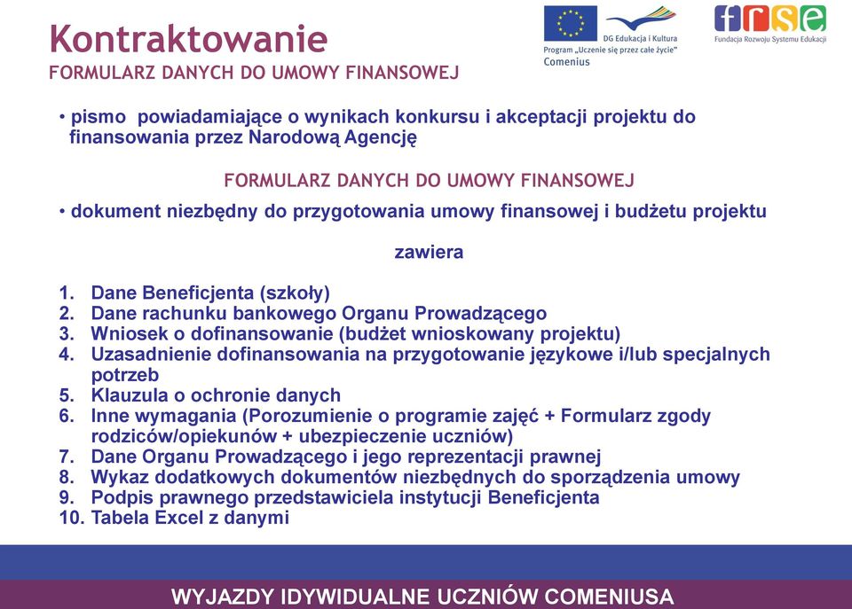 Wniosek o dofinansowanie (budżet wnioskowany projektu) 4. Uzasadnienie dofinansowania na przygotowanie językowe i/lub specjalnych potrzeb 5. Klauzula o ochronie danych 6.