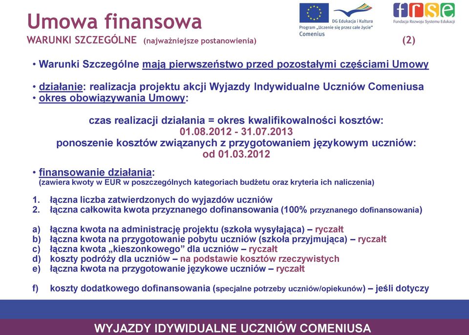 03.2012 finansowanie działania: (zawiera kwoty w EUR w poszczególnych kategoriach budżetu oraz kryteria ich naliczenia) 1. łączna liczba zatwierdzonych do wyjazdów uczniów 2.