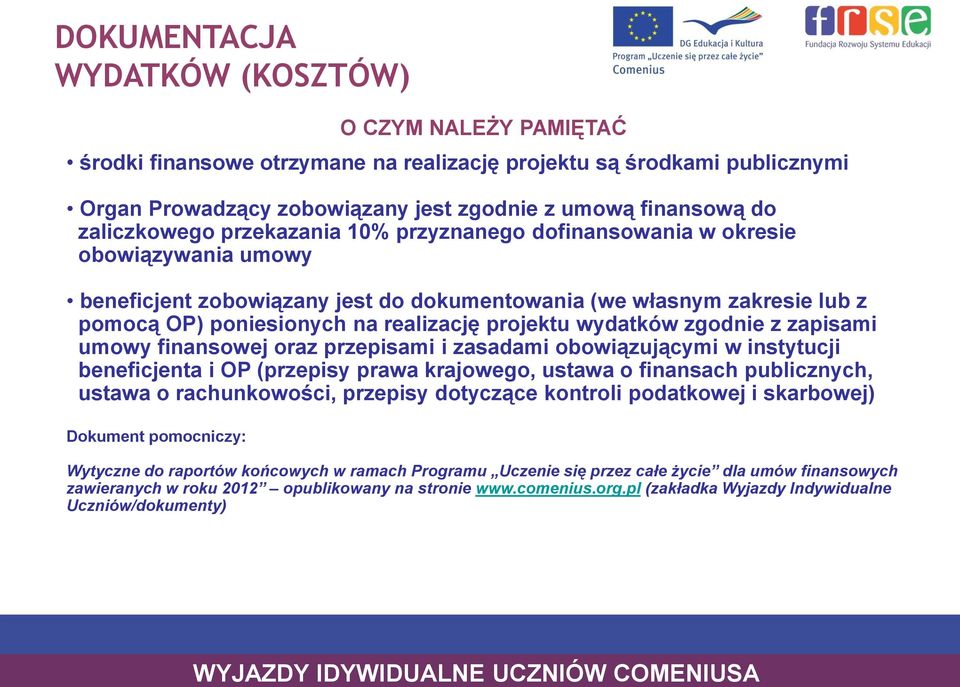 projektu wydatków zgodnie z zapisami umowy finansowej oraz przepisami i zasadami obowiązującymi w instytucji beneficjenta i OP (przepisy prawa krajowego, ustawa o finansach publicznych, ustawa o