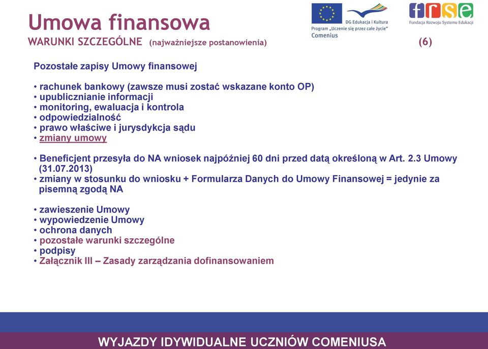 wniosek najpóźniej 60 dni przed datą określoną w Art. 2.3 Umowy (31.07.