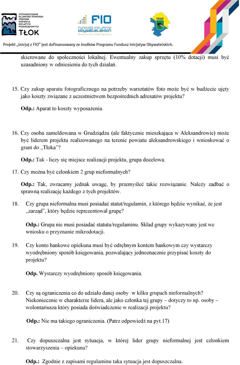 Czy osoba zameldowana w Grudziądzu (ale faktycznie mieszkająca w Aleksandrowie) może być liderem projektu realizowanego na terenie powiatu aleksandrowskiego i wnioskować o grant do Tłoka? Odp.