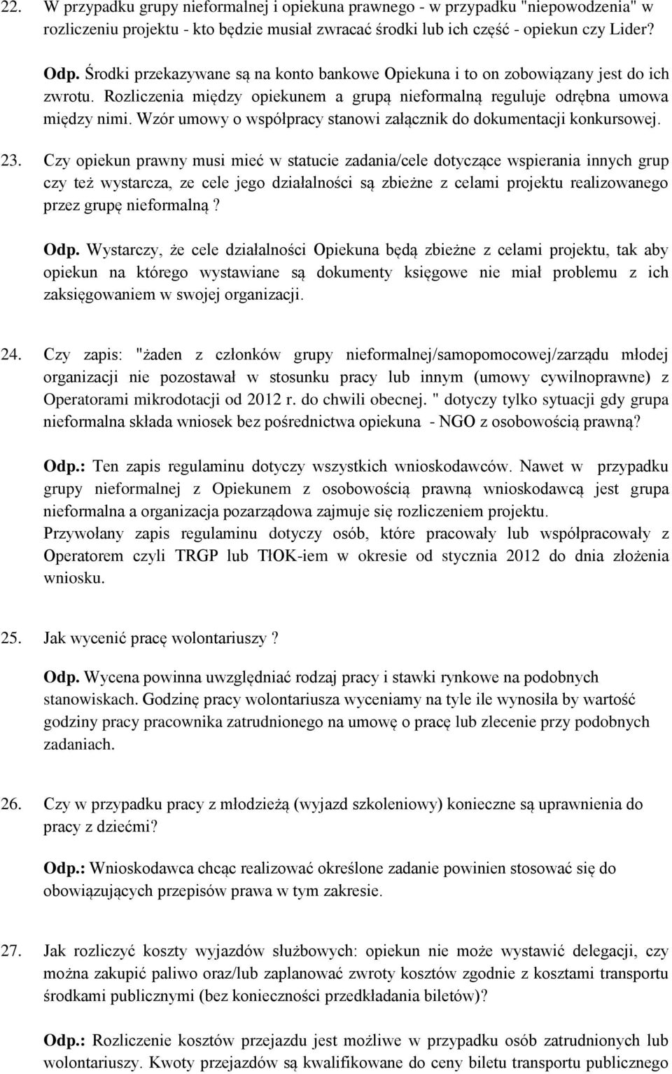 Wzór umowy o współpracy stanowi załącznik do dokumentacji konkursowej. 23.