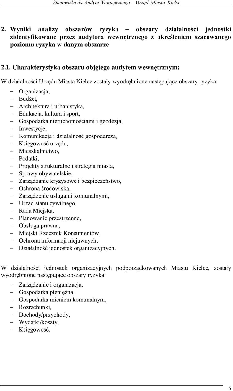 kultura i sport, Gospodarka nieruchomościami i geodezja, Inwestycje, Komunikacja i działalność gospodarcza, Księgowość urzędu, Mieszkalnictwo, Podatki, Projekty strukturalne i strategia miasta,