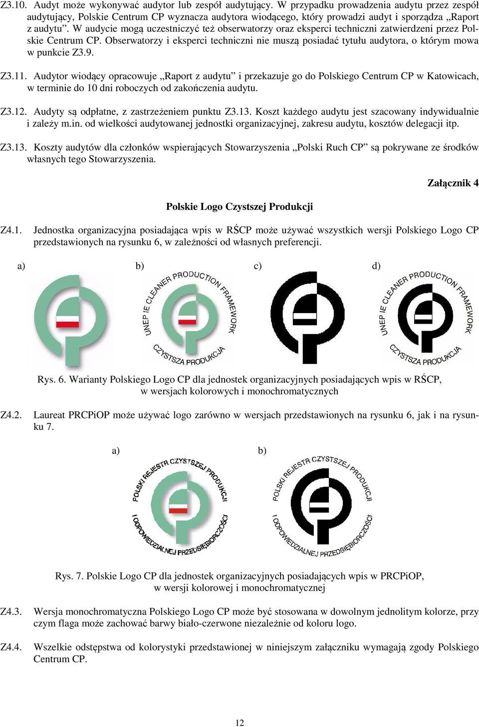 W audycie mogą uczestniczyć też obserwatorzy oraz eksperci techniczni zatwierdzeni przez Polskie Centrum CP.