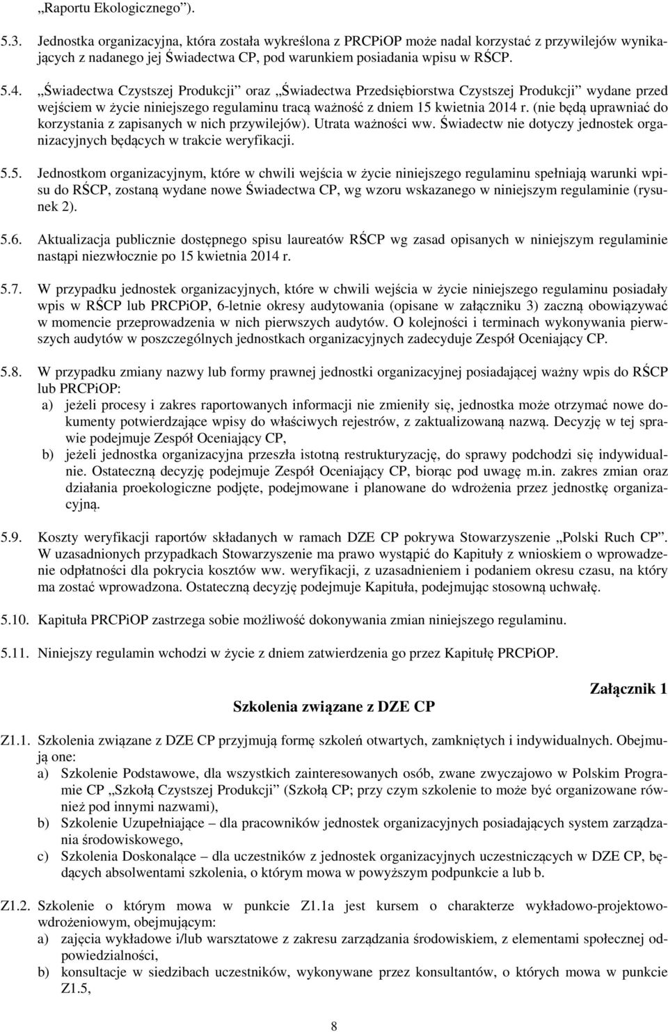 Świadectwa Czystszej Produkcji oraz Świadectwa Przedsiębiorstwa Czystszej Produkcji wydane przed wejściem w życie niniejszego regulaminu tracą ważność z dniem 15 kwietnia 2014 r.