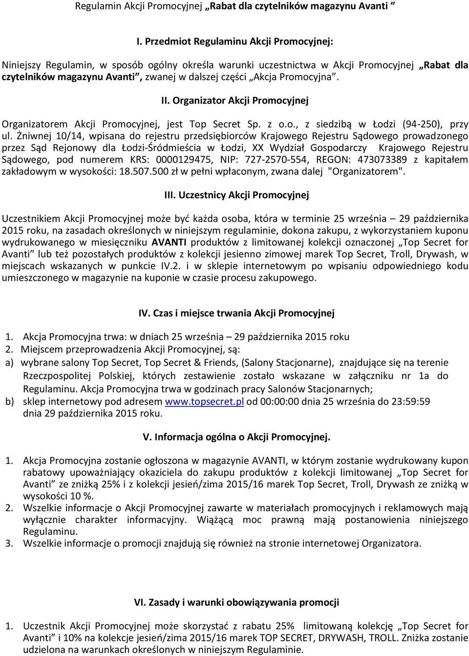 Promocyjna. II. Organizator Akcji Promocyjnej Organizatorem Akcji Promocyjnej, jest Top Secret Sp. z o.o., z siedzibą w Łodzi (94-250), przy ul.