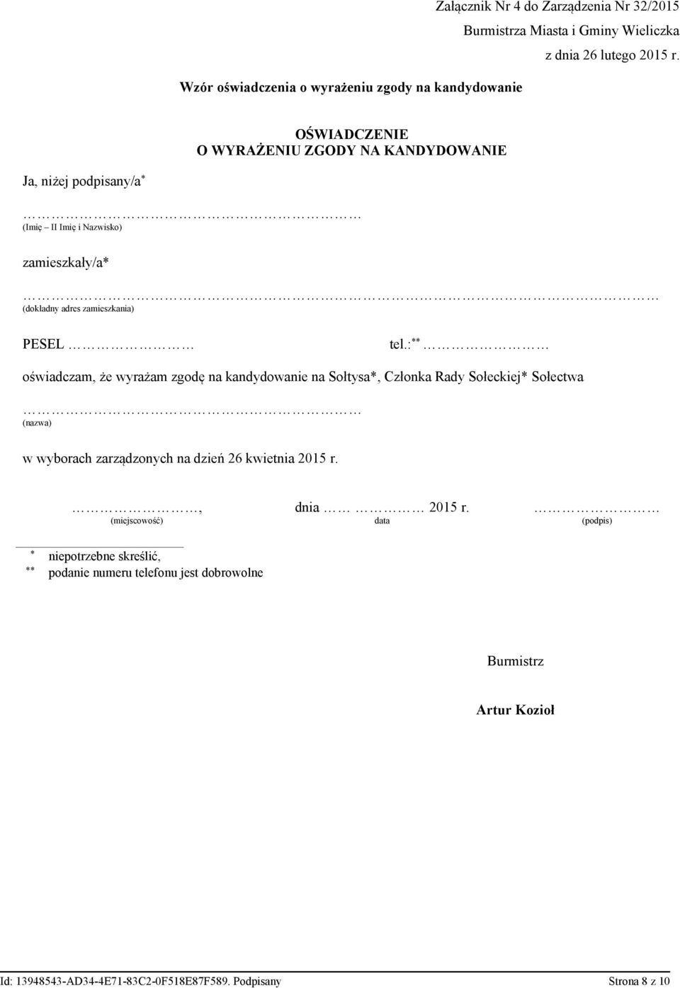 : ** oświadczam, że wyrażam zgodę na kandydowanie na Sołtysa*, Członka Rady Sołeckiej* Sołectwa w wyborach zarządzonych na dzień 26 kwietnia 2015 r.