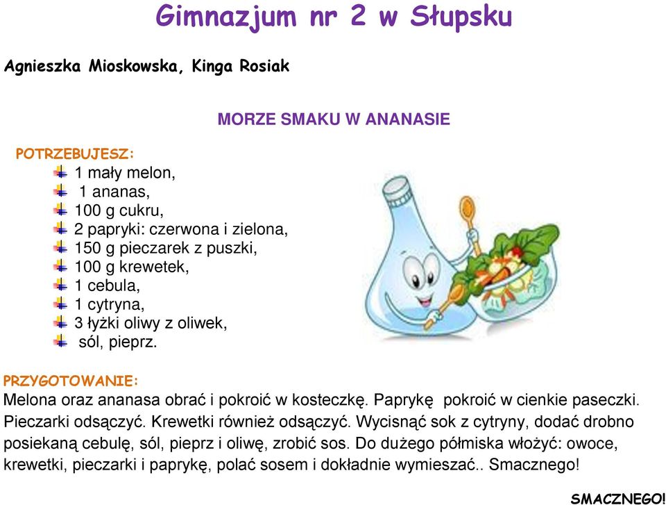 MORZE SMAKU W ANANASIE PRZYGOTOWANIE: Melona oraz ananasa obrać i pokroić w kosteczkę. Paprykę pokroić w cienkie paseczki. Pieczarki odsączyć.