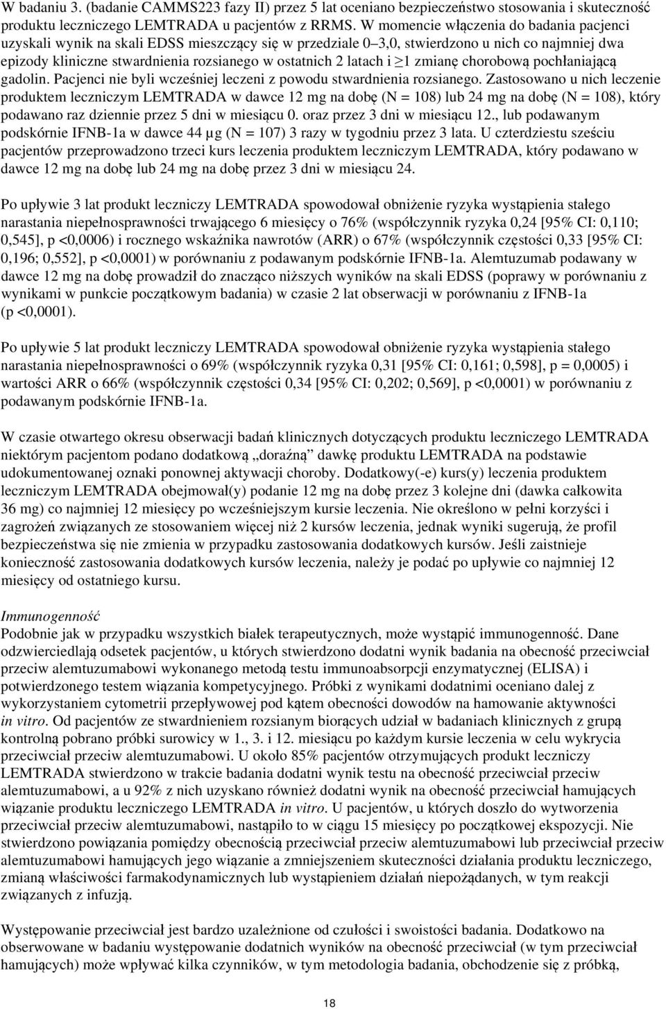 latach i 1 zmianę chorobową pochłaniającą gadolin. Pacjenci nie byli wcześniej leczeni z powodu stwardnienia rozsianego.