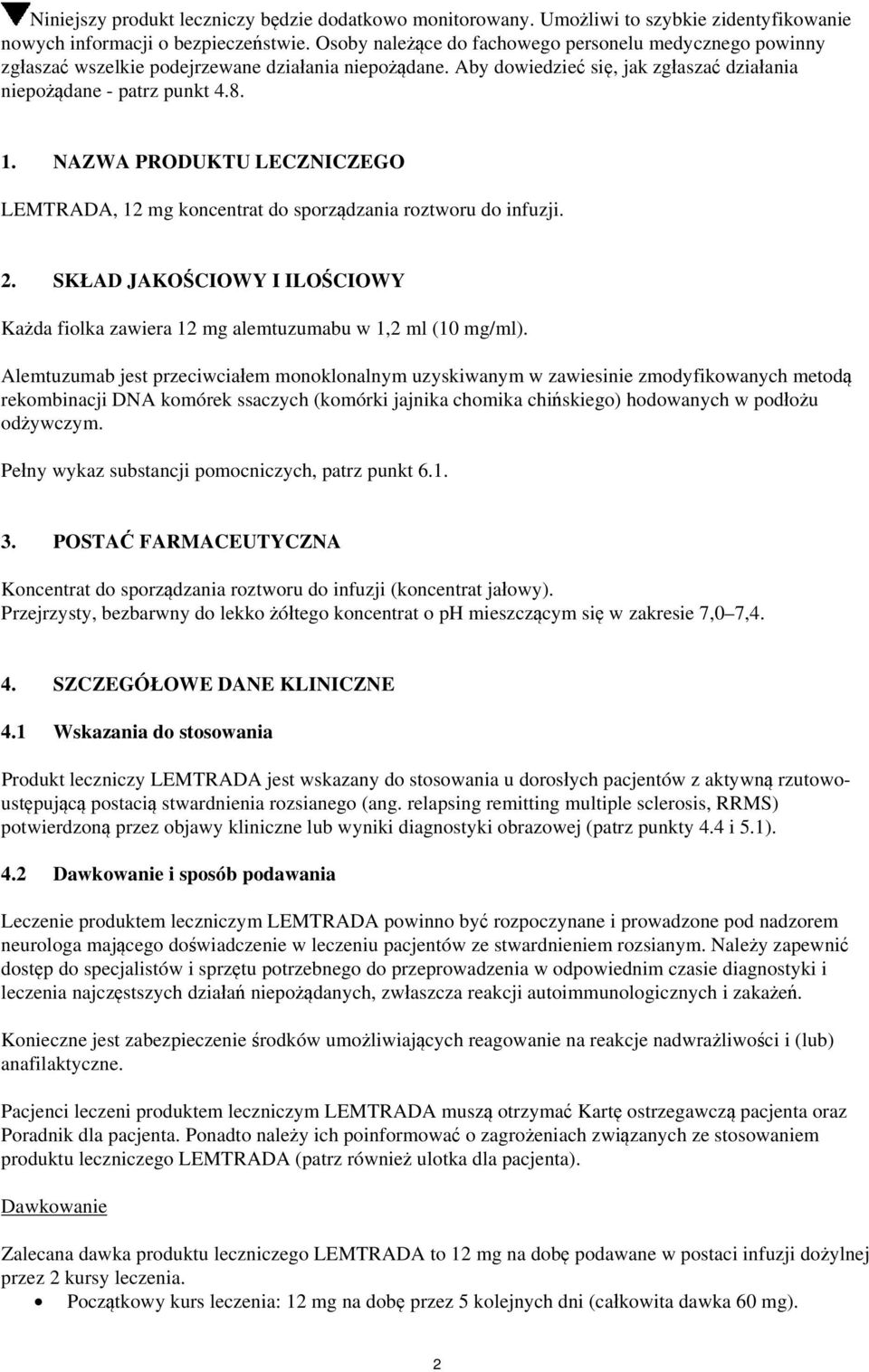 NAZWA PRODUKTU LECZNICZEGO LEMTRADA, 12 mg koncentrat do sporządzania roztworu do infuzji. 2. SKŁAD JAKOŚCIOWY I ILOŚCIOWY Każda fiolka zawiera 12 mg alemtuzumabu w 1,2 ml (10 mg/ml).