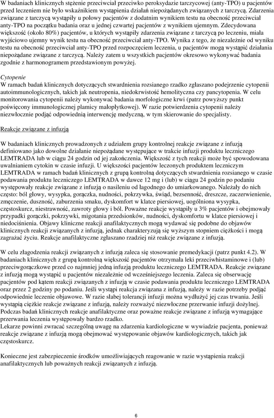 Zdecydowana większość (około 80%) pacjentów, u których wystąpiły zdarzenia związane z tarczycą po leczeniu, miała wyjściowo ujemny wynik testu na obecność przeciwciał anty-tpo.