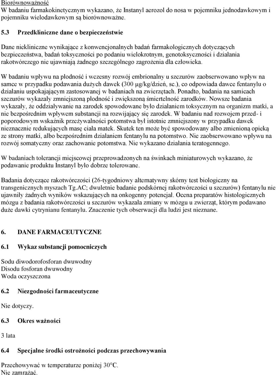 genotoksyczności i działania rakotwórczego nie ujawniają żadnego szczególnego zagrożenia dla człowieka.