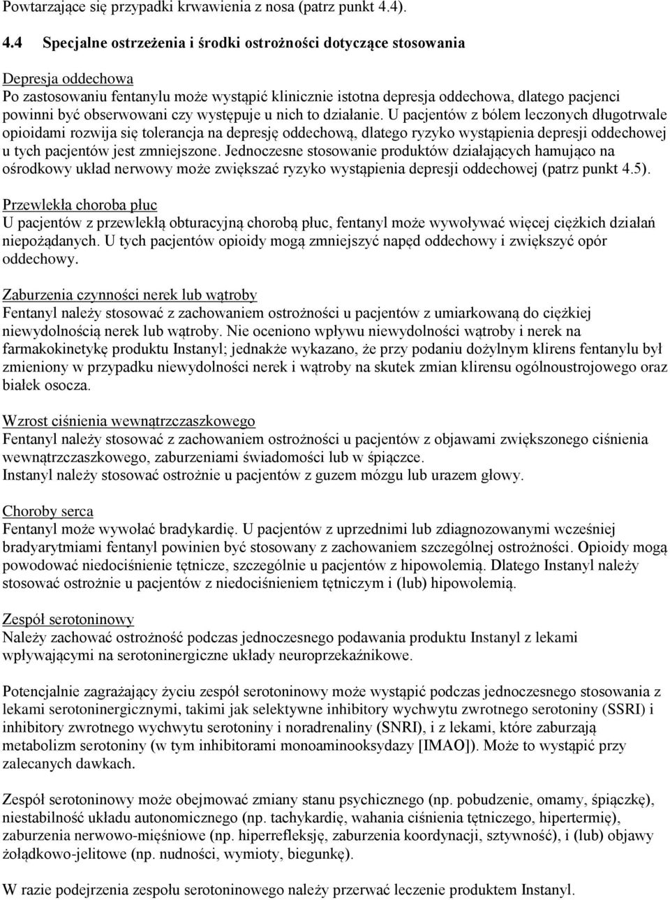 4 Specjalne ostrzeżenia i środki ostrożności dotyczące stosowania Depresja oddechowa Po zastosowaniu fentanylu może wystąpić klinicznie istotna depresja oddechowa, dlatego pacjenci powinni być