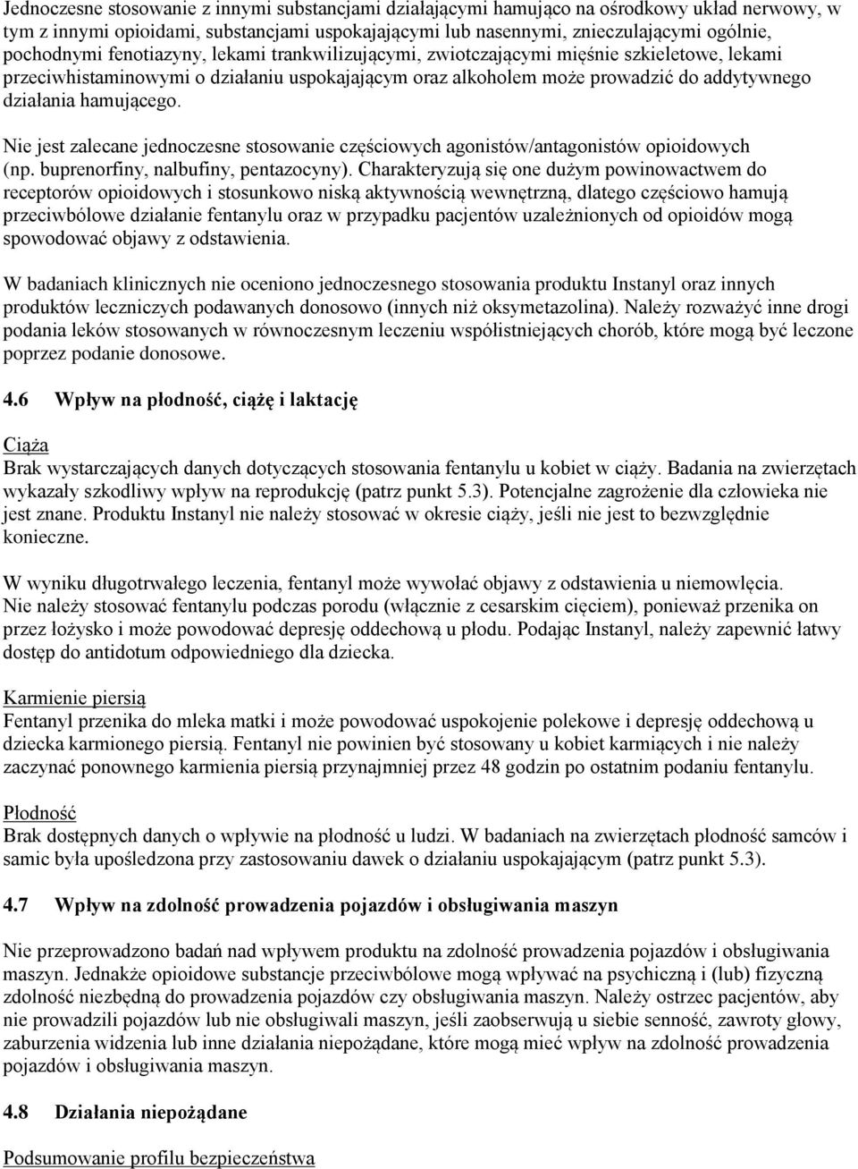 Nie jest zalecane jednoczesne stosowanie częściowych agonistów/antagonistów opioidowych (np. buprenorfiny, nalbufiny, pentazocyny).