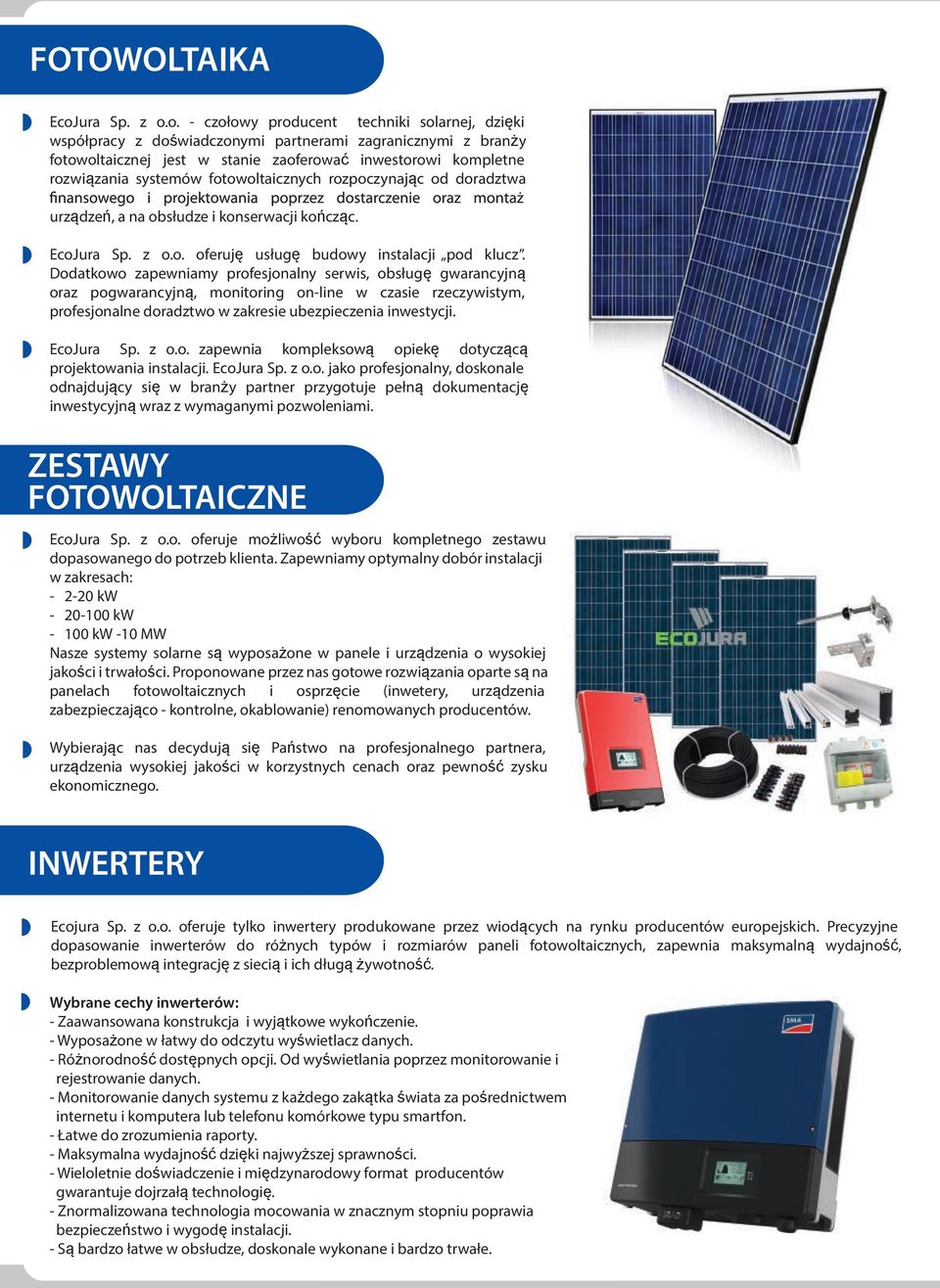 o. - czołowy producent techniki solarnej, dzięki współpracy z doświadczonymi partnerami zagranicznymi z branży fotowoltaicznej jest w stanie zaoferować inwestorowi kompletne rozwiązania systemów