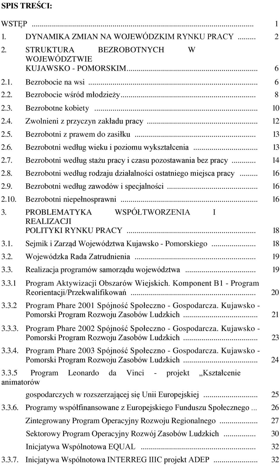 .. 4 2.8. Bezrobotni według rodzaju działalności ostatniego miejsca pracy... 2.9. Bezrobotni według zawodów i specjalności... 2.. Bezrobotni niepełnosprawni... 3.