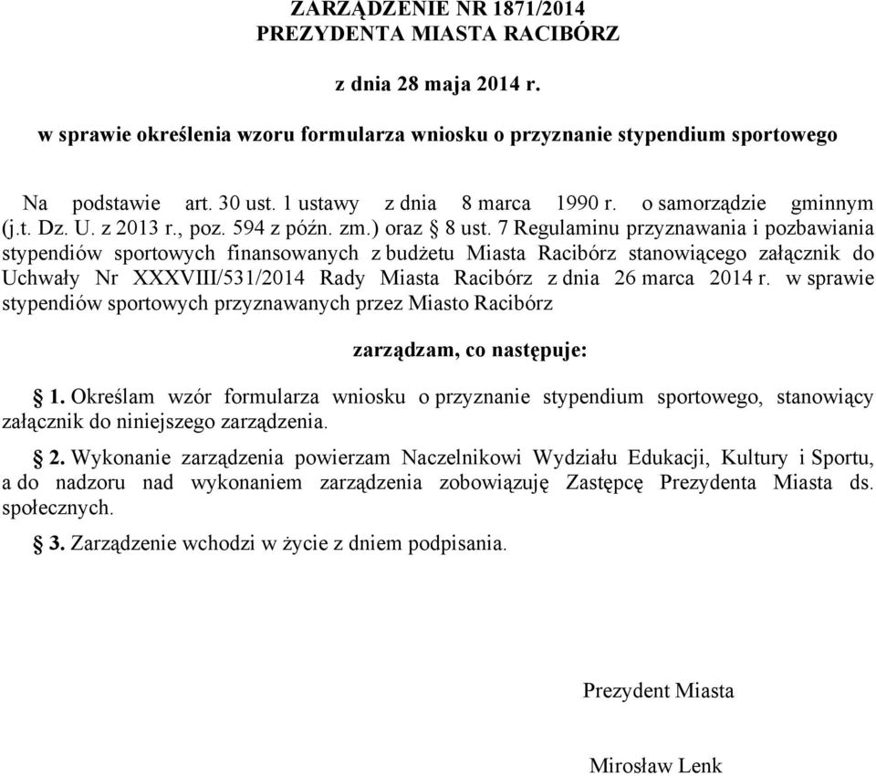 7 Regulaminu przyznawania i pozbawiania stypendiów sportowych finansowanych z budżetu Miasta Racibórz stanowiącego załącznik do Uchwały Nr XXXVIII/531/2014 Rady Miasta Racibórz z dnia 26 marca 2014 r.