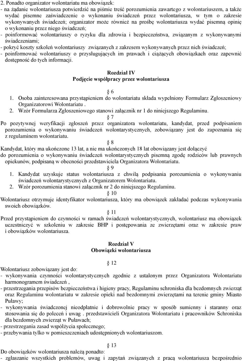 wolontariuszy o ryzyku dla zdrowia i bezpieczeństwa, związanym z wykonywanymi świadczeniami; - pokryć koszty szkoleń wolontariuszy związanych z zakresem wykonywanych przez nich świadczeń; -