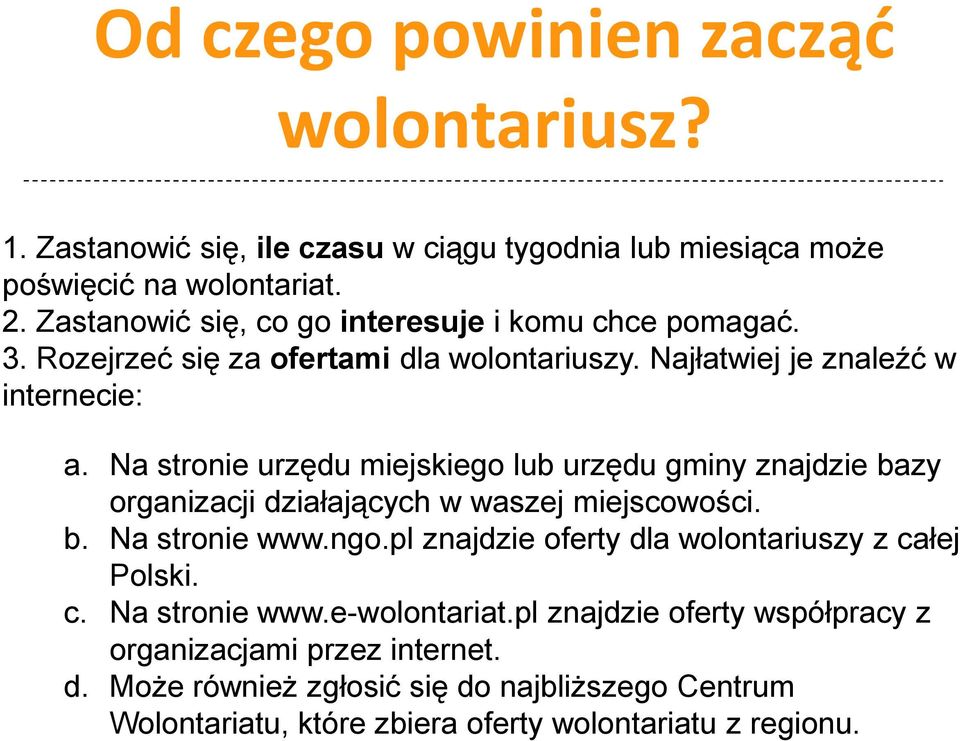 Na stronie urzędu miejskiego lub urzędu gminy znajdzie bazy organizacji działających w waszej miejscowości. b. Na stronie www.ngo.